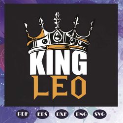 Leo Birthday King Leo Zodiac Svg, Birthday Svg, Birthday King Svg, Birthday Leo Svg, Crown Svg, Leo Birthday Gift Svg, K