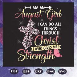 I Am An August Girl Svg, Birthday svg, August Girl Svg, Born In August Svg, Christ Svg, August Birthday Svg, Birthday Gi