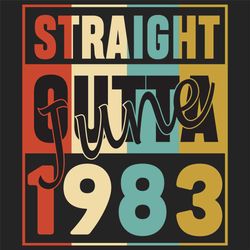 Straight Outta June 1983, Birthday Svg, Born in 1983, 1983 birthday, 1983 gift, 1983 birthday, Birthday June, born in Ju