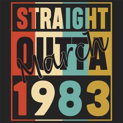 Straight Outta March 1983, Birthday Svg, Born in 1983, 1983 birthday, 1983 gift, 1983 birthday, Birthday March, born in