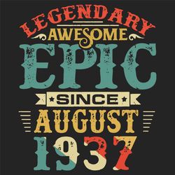 Legendary Awesome Epic Since August 1937 Birthday 83 Years, Birthday Svg, Birthday 83 Years, 83 Years, 83 Years old, Aug
