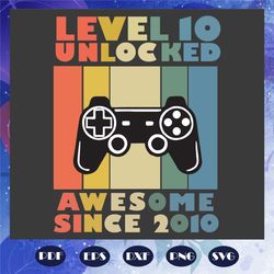 Level 10 unlocked awsome since 2010, Birthday svg, birthday gift, 10th birthday, 10th birthday gift, born in 2010, gamer