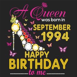 A Queen was born in September 1994 Happy Birthday to me, Birthday Svg, Birthday Queen svg, born in September, September