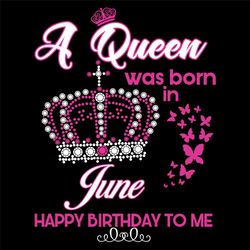 A Queen Was Born In June Svg, Birthday Svg, Birthday Gift, June Svg, Born In June, June Queen, Queen Svg, Birthday Queen