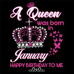 A Queen Was Born In January Svg, Birthday Svg, Birthday Gift, January Svg, Born In January, January Queen, Queen Svg, Bi