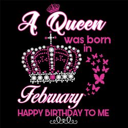 A Queen Was Born In February Svg, Birthday Svg, Birthday Gift, February Svg, Born In February, February Queen, Queen Svg
