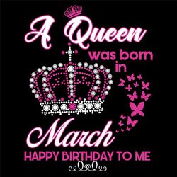 A Queen Was Born In March Svg, Birthday Svg, Birthday Gift, March Svg, Born In March, March Queen, Queen Svg, Birthday Q