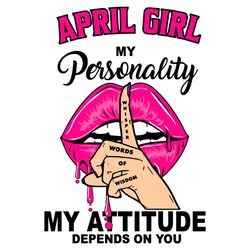 April Girl My Personality My Attitude Depends On You, Birthday Svg, Birthday Gift, Girl Birthday Svg, April Girl Svg, Ap