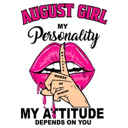 August Girl My Personality My Attitude Depends On You, Birthday Svg, Birthday Gift, Girl Birthday Svg, August Girl Svg,