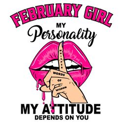 February Girl My Personality My Attitude Depends On You, Birthday Svg, Birthday Gift, Girl Birthday Svg, February Girl,