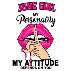 June Girl My Personality My Attitude Depends On You, Birthday Svg, Birthday Gift, Girl Birthday Svg, June Girl Svg, June