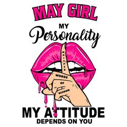 May Girl My Personality My Attitude Depends On You, Birthday Svg, Birthday Gift, Girl Birthday Svg, May Girl Svg, May Bi