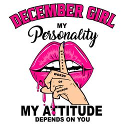 December Girl My Personality My Attitude Depends On You, Birthday Svg, Birthday Gift, Girl Birthday Svg, December Girl,