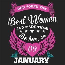 God Found The Best Women And Made Them Be Born On January 9th Svg, Birthday Svg, Born On January 9th, January 9th Svg, B