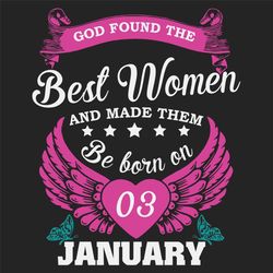 God Found The Best Women And Made Them Be Born On January 3rd Svg, Birthday Svg, Born On January 3rd, January 3rd Svg, B