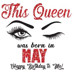 This Queen Was Born In May Svg, Birthday Svg, Born In May Svg, Happy Birthday Svg, Eye Svg, May Gifts, May Queen Svg, Ma