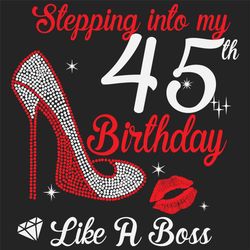 Stepping Into My 45th Birthday Like A Boss Svg, Birthday Svg, 45th Birthday Svg, Turning 45 Svg, 45 Years Old, 45th Birt