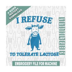 I Refuse To Tolerate Lactose Embroidery Designs, Cow Meme Embroidery Designs, 36