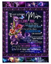 Daughter To Mom Blanket To My Loving Mom I Love You For All The Times, You Are The World Flowers Fleece Blanket
