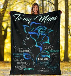 Mom Blanket, Mother's Day Gift Ideas, To My Mom Do You Remember How I Used To Say Blue Rose Fleece Blanket