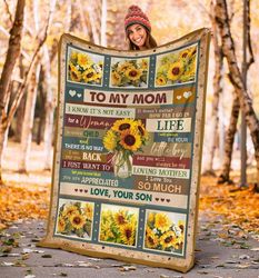 Mother's Day Blanket, Thoughtful Gifts For Mom, To My Mom I Know It's Not Easy For A Woman Sunflower Fleece Blanket