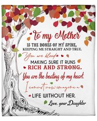 Personalized Blanket To My Mother Is The Bones Of My Spine, Keeping Me Straight And True, Gift For Mom Fleece Blanket