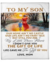 Personalized Blanket To My Son Our Home Ain't No Castle, The Gift Of Life, Gift For Son Mom Fleece Blanket