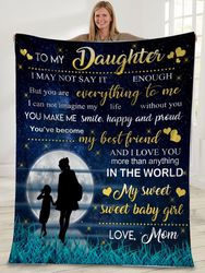 To My Daughter I May Not Say It Enough Mom And Daughter In The Moonlight Sherpa Blanket