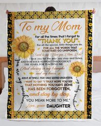 To My Mom Blanket For All The Times That I Forgot To Thank You Sunflowers Fleece Blanket, Gift Ideas For Mother's Day