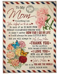 To My Mom Everything I Am You Helped Me to Be, Gift For Mom Fleece Blanket