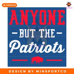 Anyone But The Patriots Buffalo Bills SVG