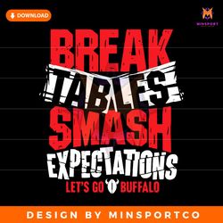 Break Tables Smash Expectations Lets Go Buffalo Svg