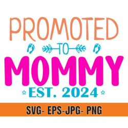 Promoted to Mommy Svg Png, Baby Announcement SVG, Mommy est 2024 svg, Established svg, Mommy Est 2024 svg Printable