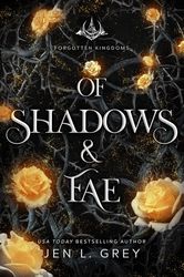 f Shadows and Fae Forgotten Kingdoms by Jen L. Grey