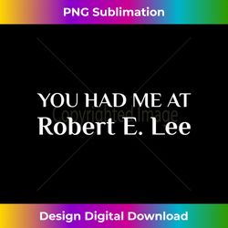 You Had Me At Robert E. Lee Confederate - Urban Sublimation PNG Design - Immerse in Creativity with Every Design