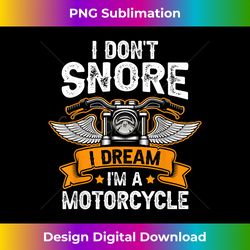 I Don't Snore I Dream I'm A Motorcycle Funny Biker Dad - Futuristic PNG Sublimation File - Access the Spectrum of Sublimation Artistry