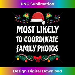 most likely to coordinate family photos christmas - luxe sublimation png download - immerse in creativity with every design