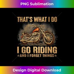 That's What I Do I Go Riding And I Forget Things - Contemporary PNG Sublimation Design - Craft with Boldness and Assurance