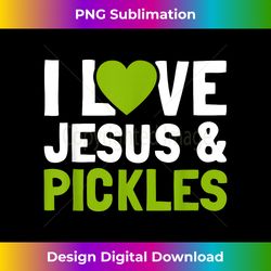 I Love Pickles & Jesus Funny Religious Bible Pickle Lover - Innovative PNG Sublimation Design - Reimagine Your Sublimation Pieces