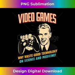 Video Games Why Waste Good Technology On Science Vintage - Contemporary PNG Sublimation Design - Immerse in Creativity with Every Design