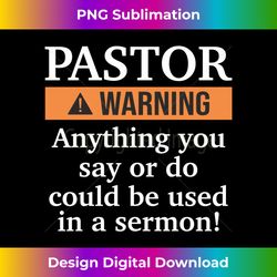 Pastor Warning i might put you in a Sermon funny church - Sleek Sublimation PNG Download - Reimagine Your Sublimation Pieces