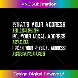 What's Your Address Funny Networking IT Programmers Graphic - Contemporary PNG Sublimation Design - Lively and Captivating Visuals