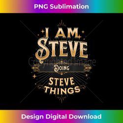I Am Steve Doing Steve Things Funny Celebration - Sleek Sublimation PNG Download - Channel Your Creative Rebel