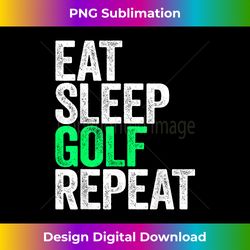 Eat Sleep Golf Repeat T- Sport Game - Sleek Sublimation PNG Download - Elevate Your Style with Intricate Details