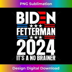 Funny Biden Fetterman 2024 It's a No Brainer Political - Luxe Sublimation PNG Download - Reimagine Your Sublimation Pieces