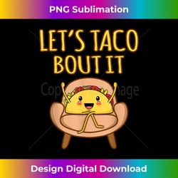 let's taco bout it funny mexican tacos spice food graphic - urban sublimation png design - ideal for imaginative endeavors