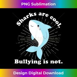 Sharks Are Cool Bullying Is Not Anti Bullying Unity Day - Luxe Sublimation PNG Download - Immerse in Creativity with Every Design