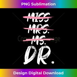 Miss, mrs, ms, Dr Doctorate degree - Crafted Sublimation Digital Download - Infuse Everyday with a Celebratory Spirit