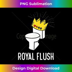 Royal Flush Poker Hand Cards Toilet Funny Crown Text Meme - Edgy Sublimation Digital File - Channel Your Creative Rebel