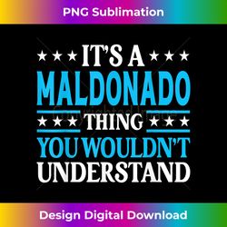 It's A Maldonado Thing Surname Funny Last Name Maldonado - Bespoke Sublimation Digital File - Immerse in Creativity with Every Design
